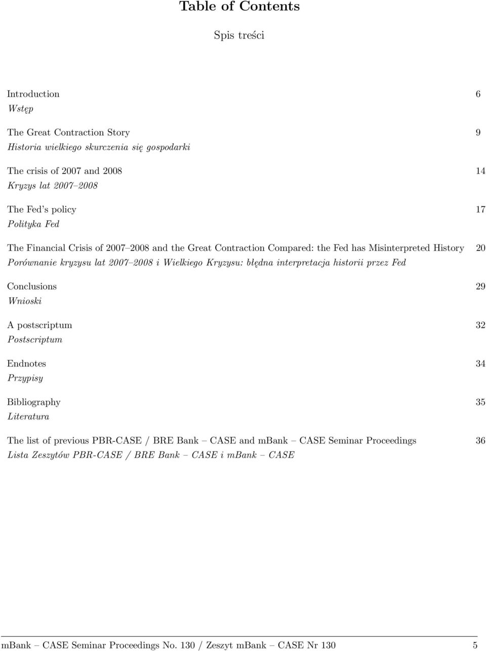 2007 2008 i Wielkiego Kryzysu: błędna interpretacja historii przez Fed Conclusions 29 Wnioski A postscriptum 32 Postscriptum Endnotes 34 Przypisy Bibliography 35