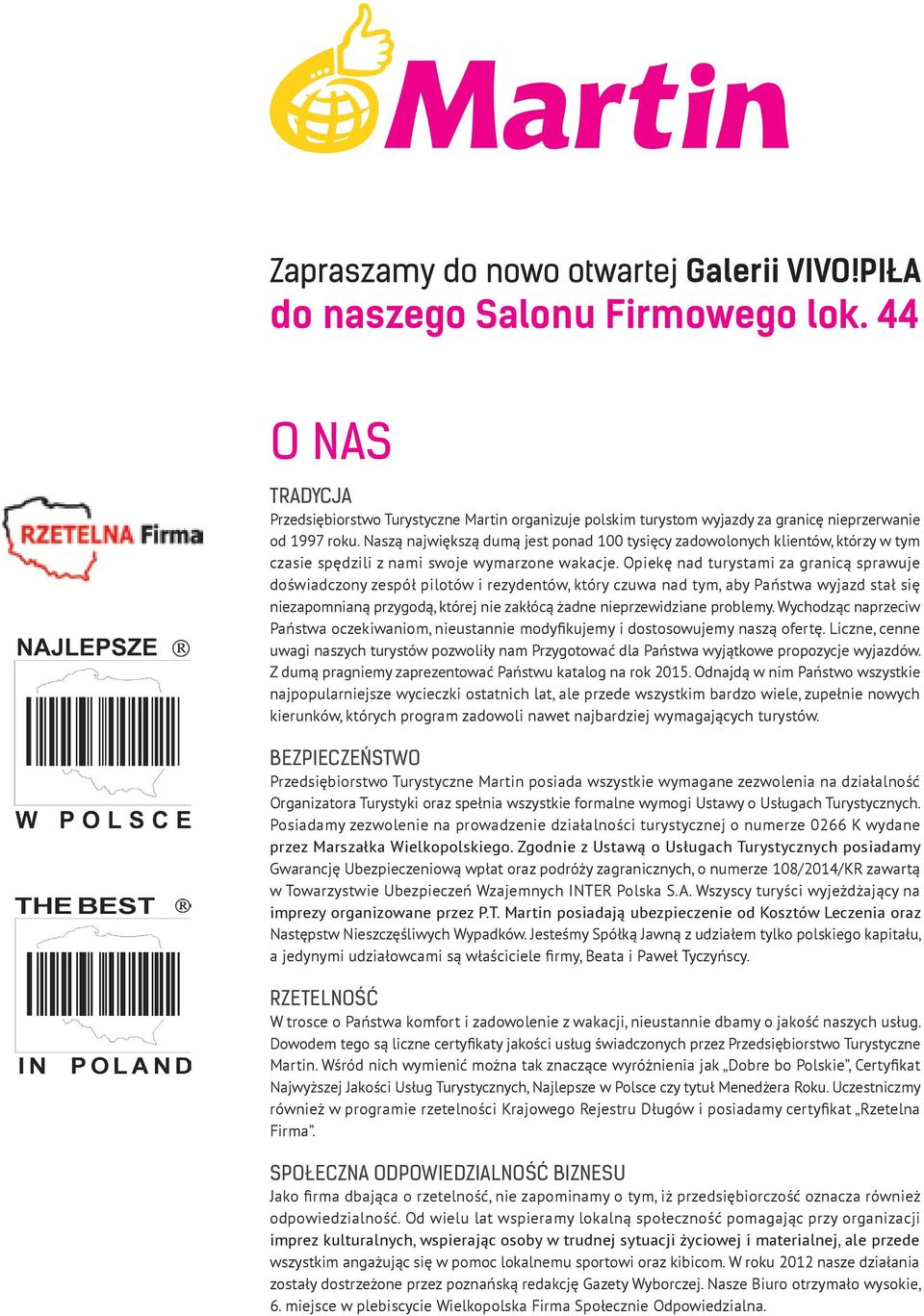 Naszą największą dumą jest ponad 100 tysięcy zadowolonych klientów, którzy w tym czasie spędzili z nami swoje wymarzone wakacje.