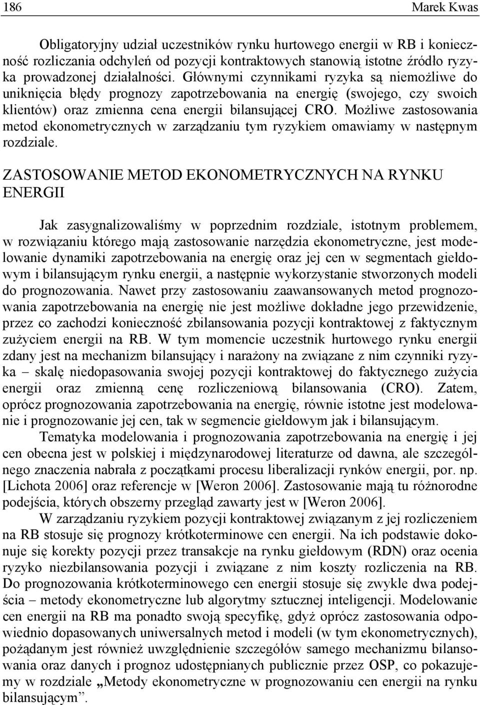 Możliwe zastosowania metod ekonometrycznych w zarządzaniu tym ryzykiem omawiamy w następnym rozdziale.