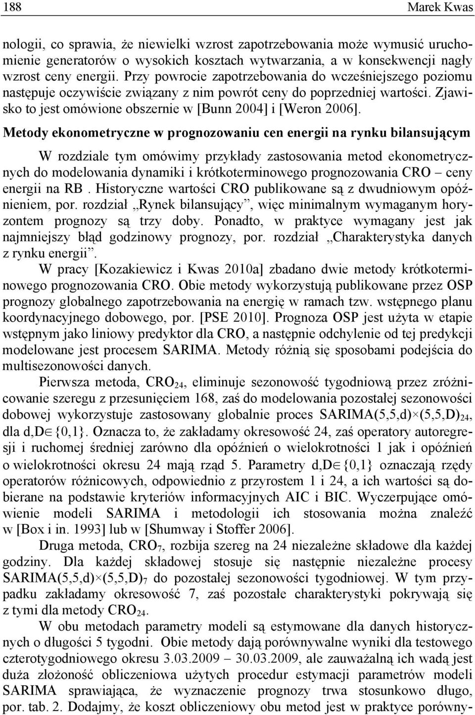 Metody ekonometryczne w prognozowaniu cen energii na rynku bilansującym W rozdziale tym omówimy przykłady zastosowania metod ekonometrycznych do modelowania dynamiki i krótkoterminowego prognozowania