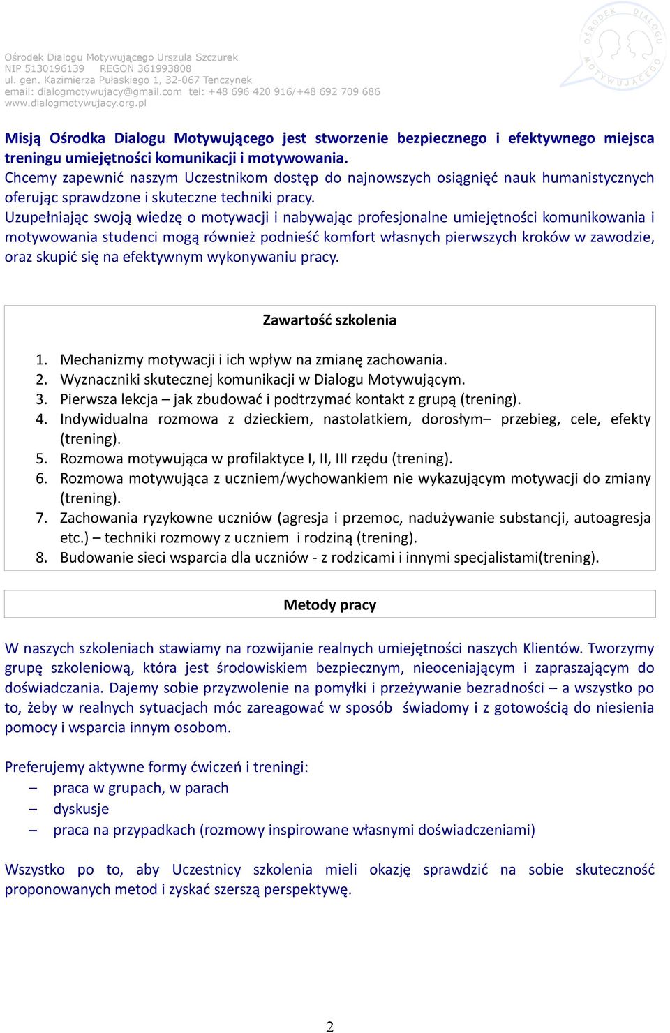 Chcemy zapewnić naszym Uczestnikom dostęp do najnowszych osiągnięć nauk humanistycznych oferując sprawdzone i skuteczne techniki pracy.