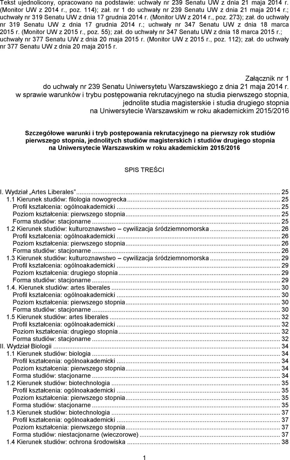 (Monitor UW z 2015 r., poz. 55); zał. do uchwały nr 347 Senatu UW z dnia 18 marca 2015 r.; uchwały nr 377 Senatu UW z dnia 20 maja 2015 r. (Monitor UW z 2015 r., poz. 112); zał.