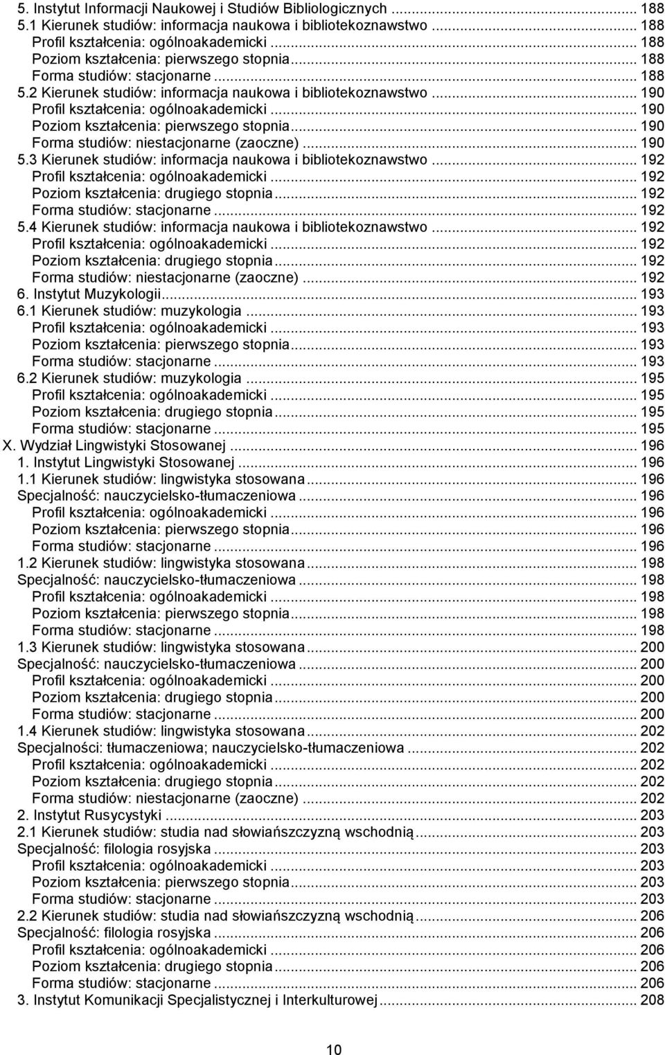 .. 190 Forma studiów: niestacjonarne (zaoczne)... 190 5.3 Kierunek studiów: informacja naukowa i bibliotekoznawstwo... 192... 192 Poziom kształcenia: drugiego stopnia... 192 Forma studiów: stacjonarne.