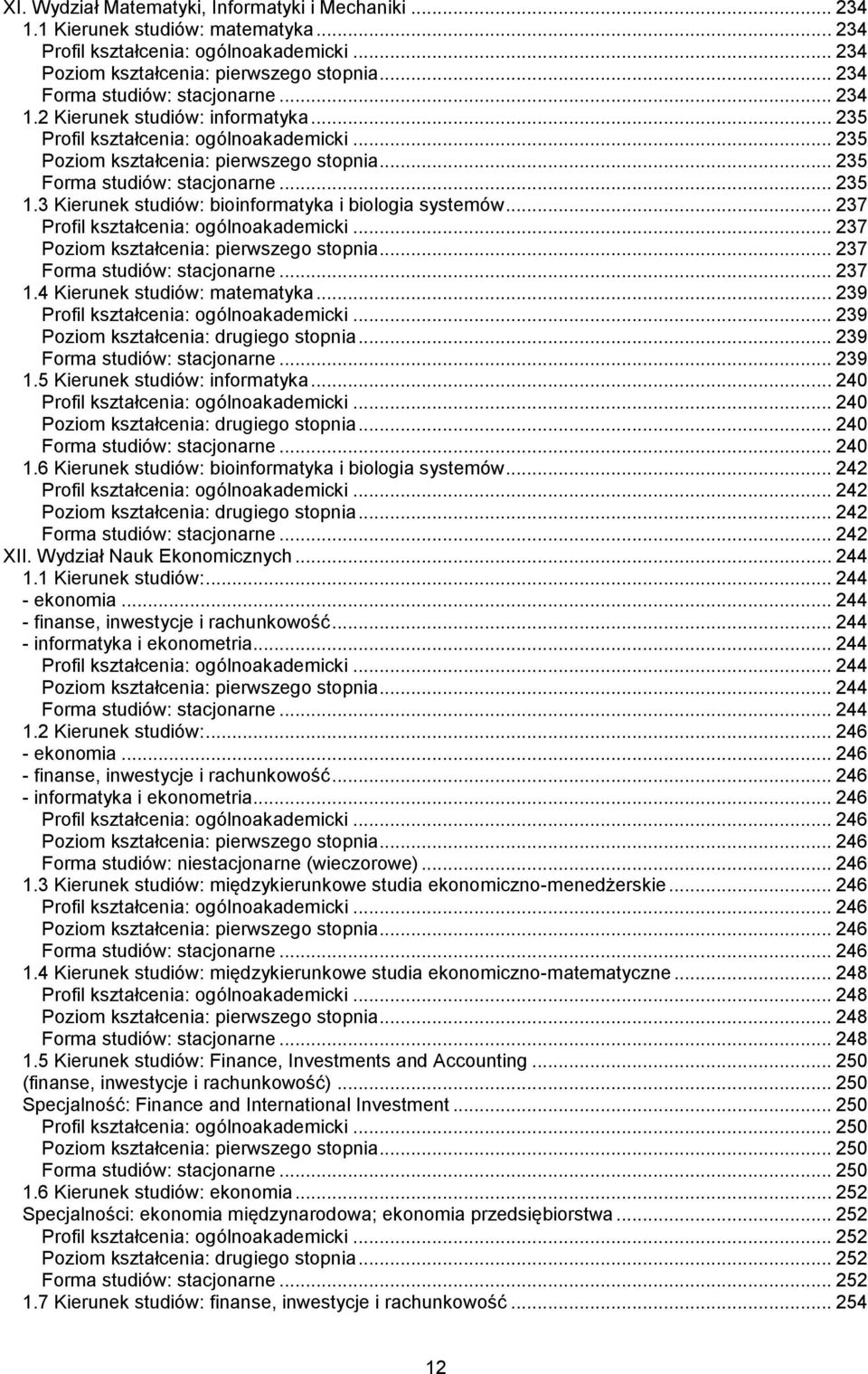 .. 237 Poziom kształcenia: pierwszego stopnia... 237 Forma studiów: stacjonarne... 237 1.4 Kierunek studiów: matematyka... 239... 239 Poziom kształcenia: drugiego stopnia.