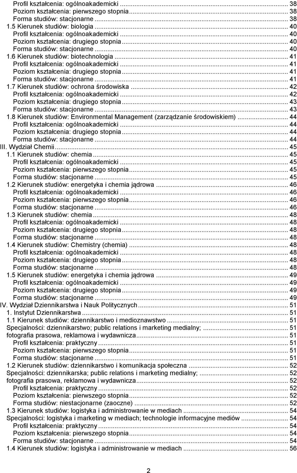 .. 42 Poziom kształcenia: drugiego stopnia... 43 Forma studiów: stacjonarne... 43 1.8 Kierunek studiów: Environmental Management (zarządzanie środowiskiem)... 44.