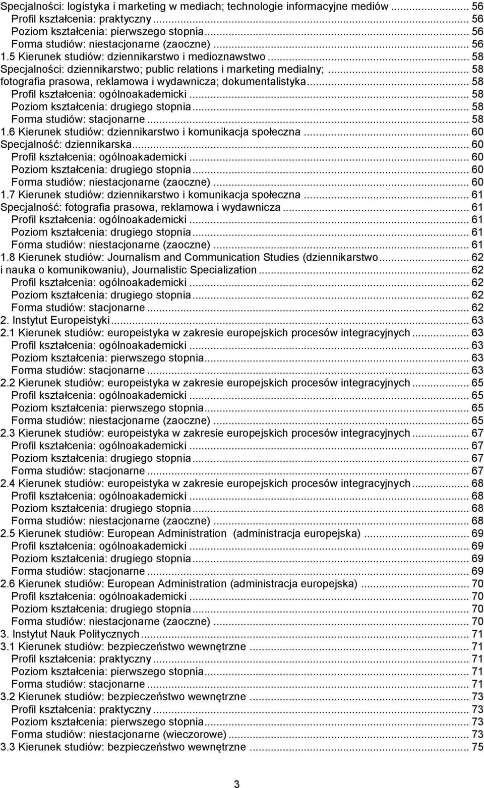 .. 58 fotografia prasowa, reklamowa i wydawnicza; dokumentalistyka... 58... 58 Poziom kształcenia: drugiego stopnia... 58 Forma studiów: stacjonarne... 58 1.