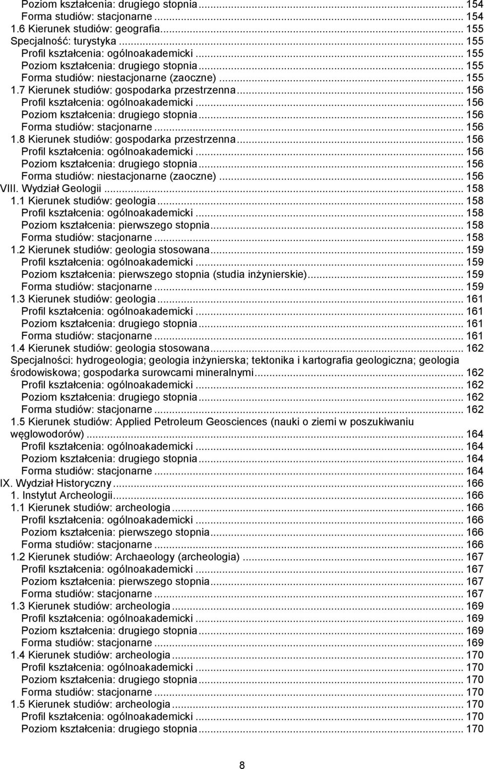 8 Kierunek studiów: gospodarka przestrzenna... 156... 156 Poziom kształcenia: drugiego stopnia... 156 Forma studiów: niestacjonarne (zaoczne)... 156 VIII. Wydział Geologii... 158 1.