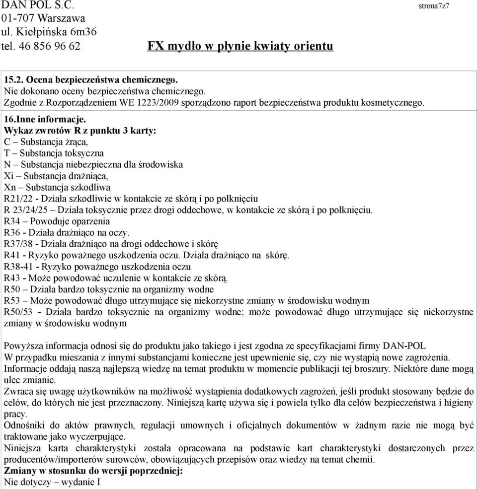 Wykaz zwrotów R z punktu 3 karty: C Substancja żrąca, T Substancja toksyczna N Substancja niebezpieczna dla środowiska Xi Substancja drażniąca, Xn Substancja szkodliwa R21/22 - Działa szkodliwie w