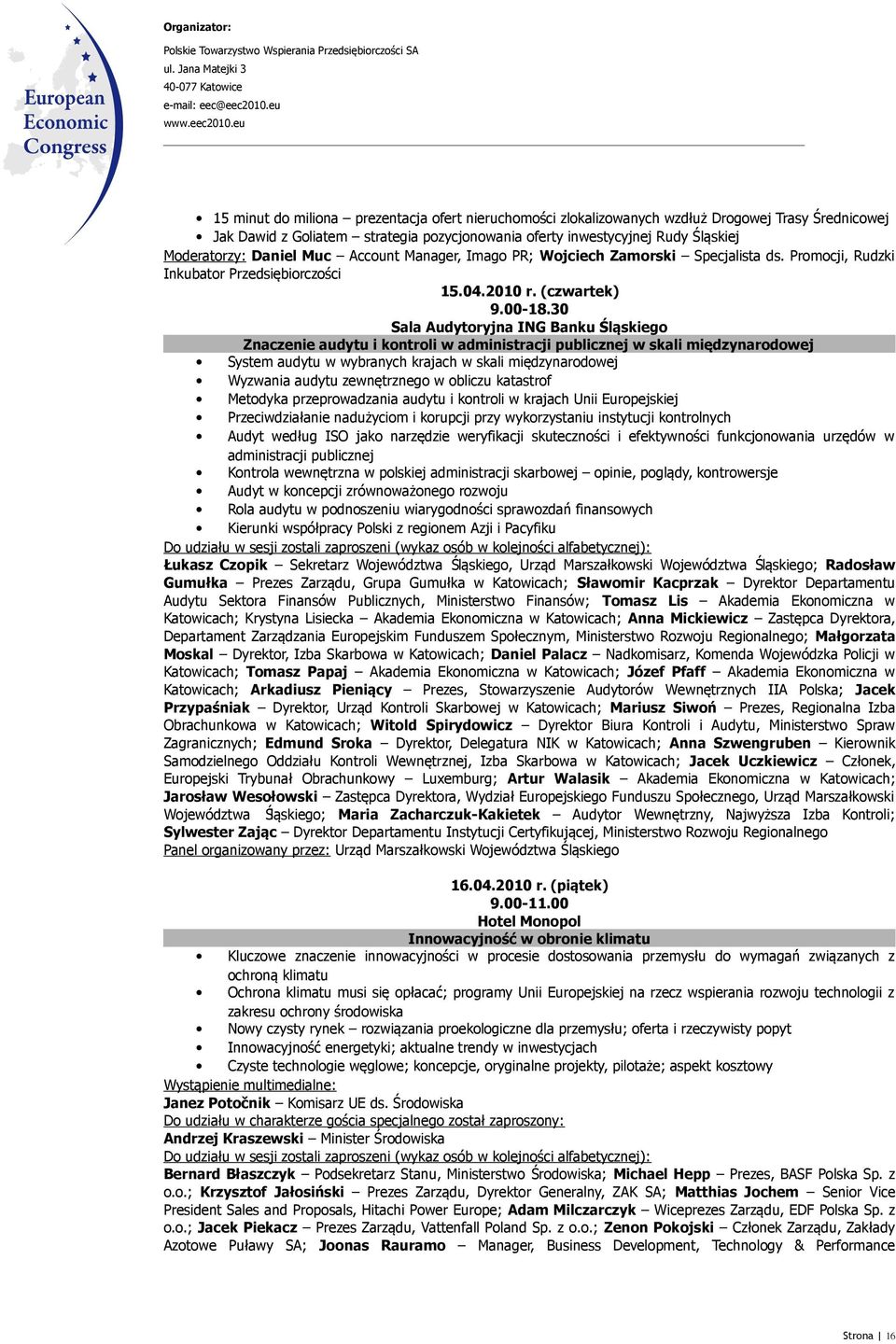 30 Sala Audytoryjna ING Banku Śląskiego Znaczenie audytu i kontroli w administracji publicznej w skali miedzynarodowej System audytu w wybranych krajach w skali międzynarodowej Wyzwania audytu