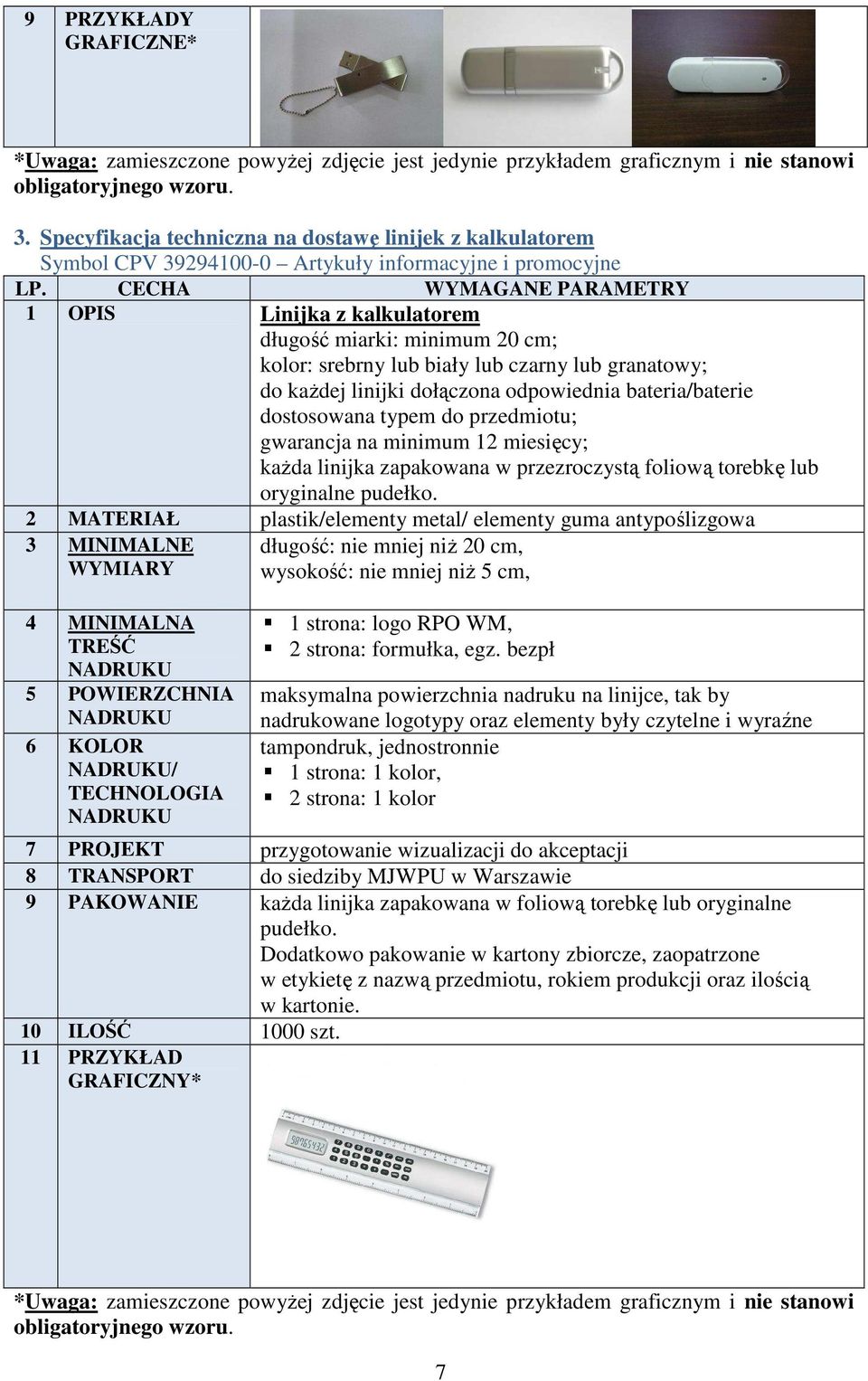 dostosowana typem do przedmiotu; gwarancja na minimum 12 miesięcy; kaŝda linijka zapakowana w przezroczystą foliową torebkę lub oryginalne pudełko.