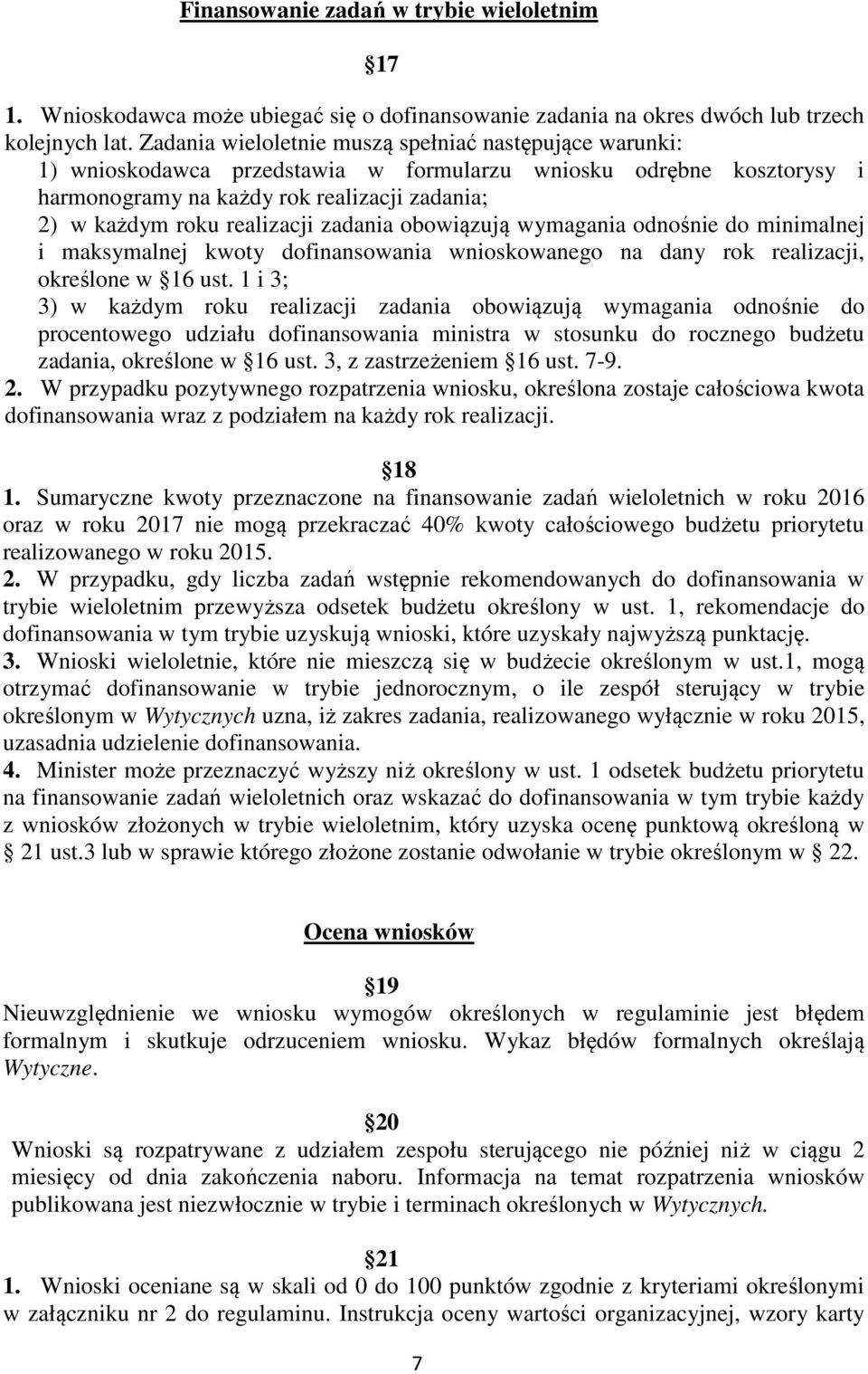 zadania obowiązują wymagania odnośnie do minimalnej i maksymalnej kwoty dofinansowania wnioskowanego na dany rok realizacji, określone w 16 ust.