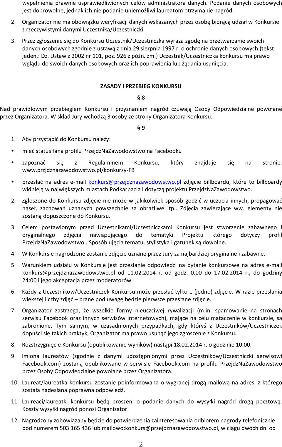 Przez zgłoszenie się do Konkursu Uczestnik/Uczestniczka wyraża zgodę na przetwarzanie swoich danych osobowych zgodnie z ustawą z dnia 29 sierpnia 1997 r. o ochronie danych osobowych (tekst jeden.: Dz.