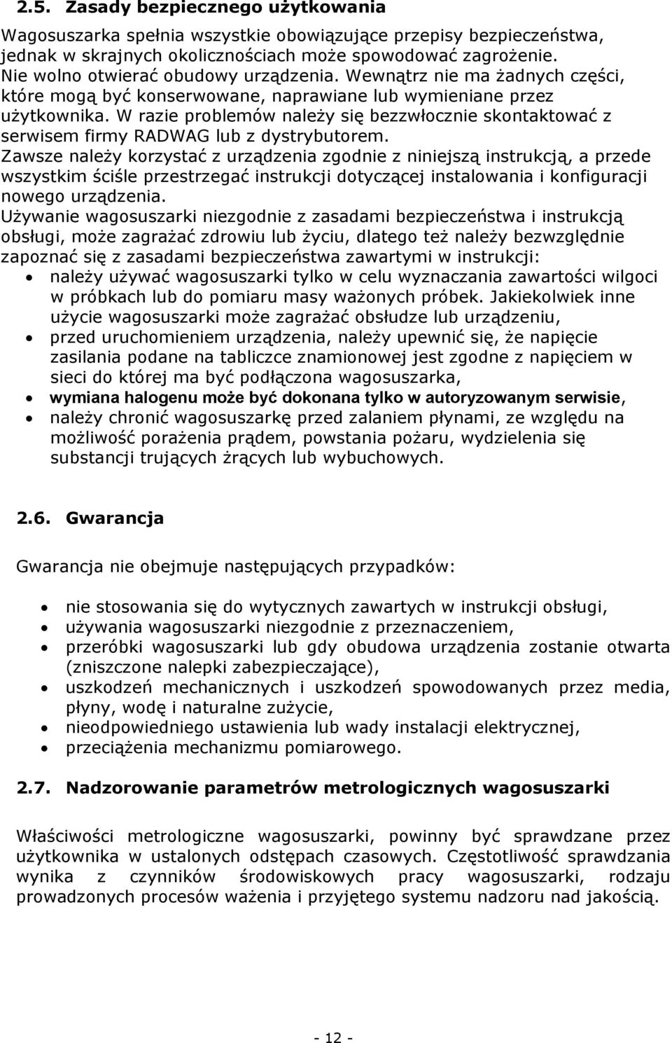 W razie problemów należy się bezzwłocznie skontaktować z serwisem firmy RADWAG lub z dystrybutorem.