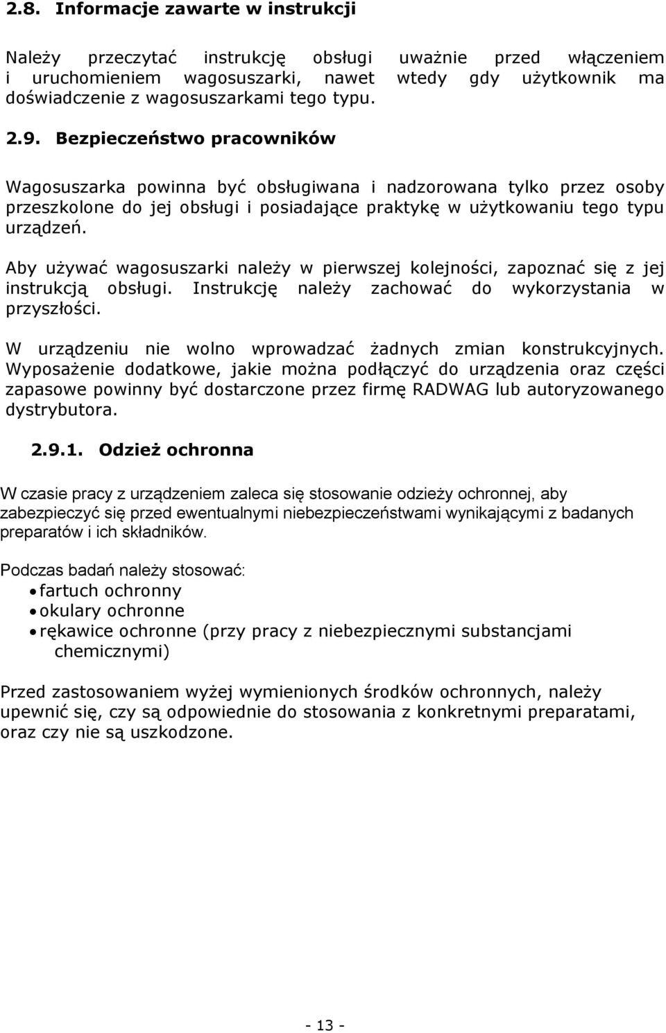 Aby używać wagosuszarki należy w pierwszej kolejności, zapoznać się z jej instrukcją obsługi. Instrukcję należy zachować do wykorzystania w przyszłości.