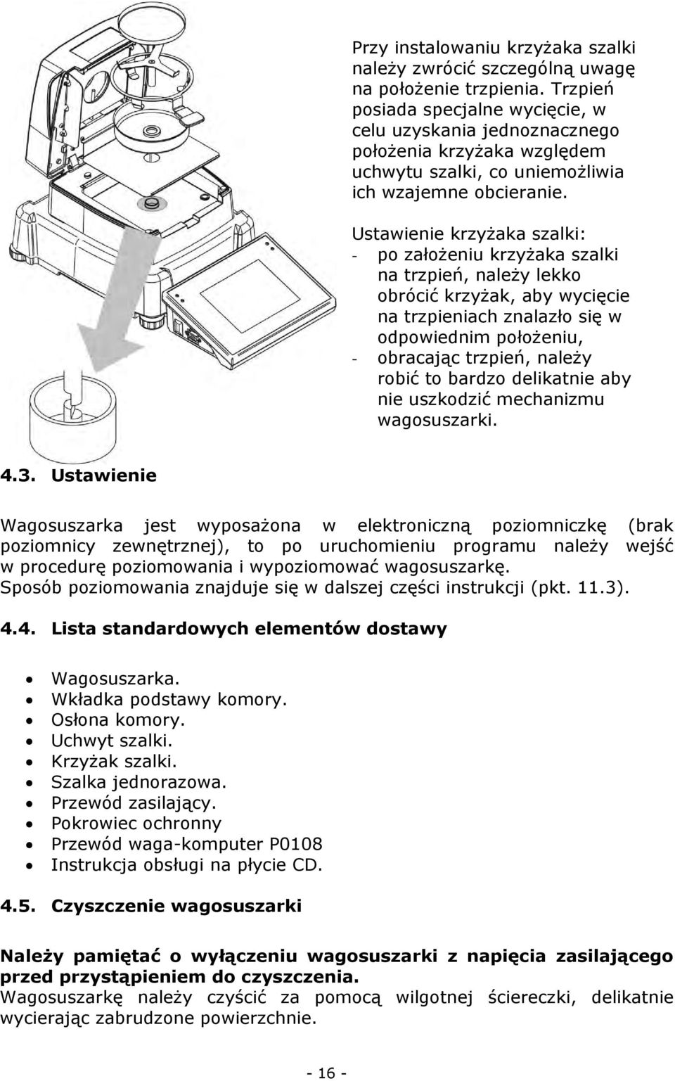 Ustawienie krzyżaka szalki: - po założeniu krzyżaka szalki na trzpień, należy lekko obrócić krzyżak, aby wycięcie na trzpieniach znalazło się w odpowiednim położeniu, - obracając trzpień, należy