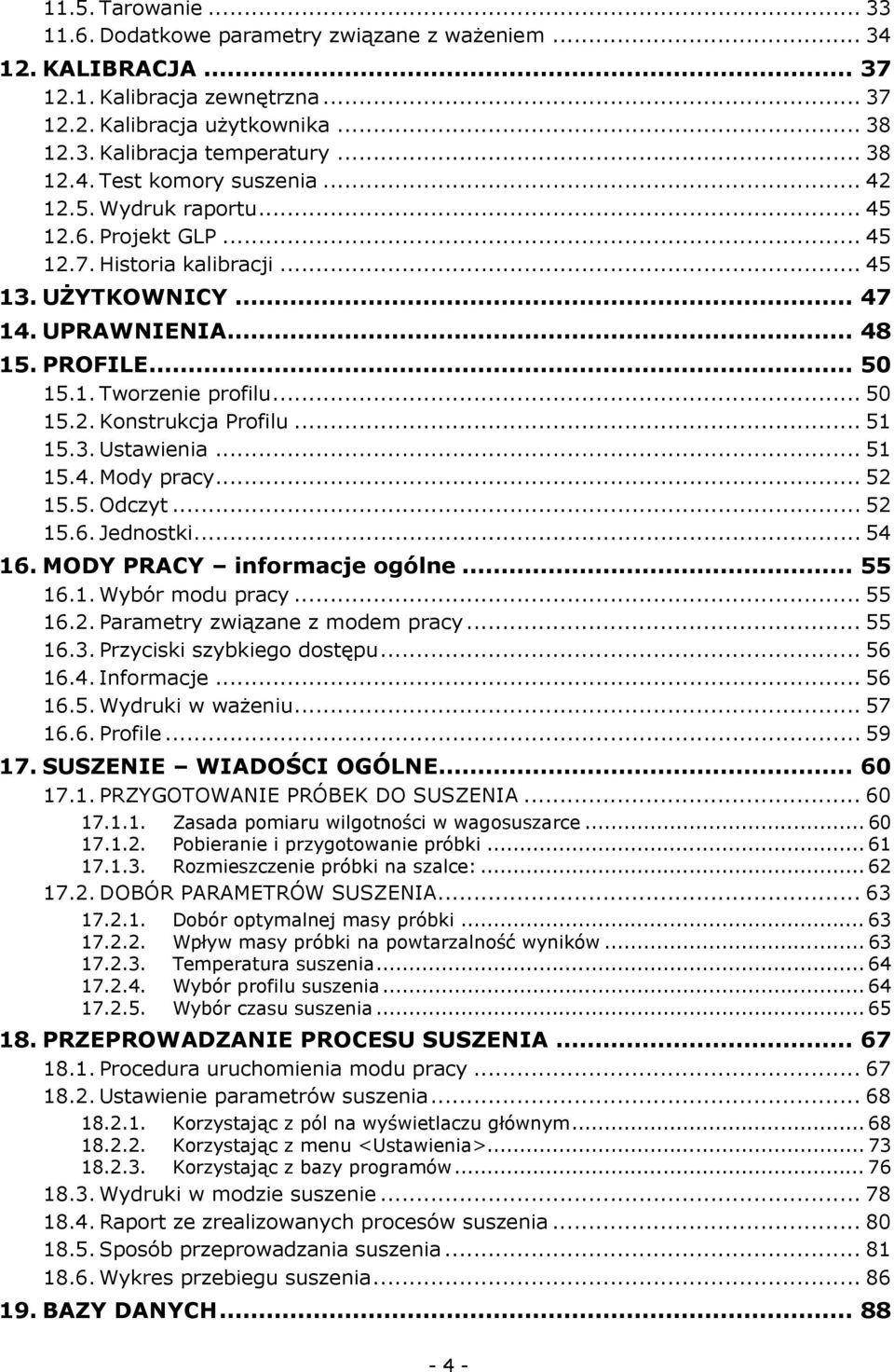 .. 51 15.3. Ustawienia... 51 15.4. Mody pracy... 52 15.5. Odczyt... 52 15.6. Jednostki... 54 16. MODY PRACY informacje ogólne... 55 16.1. Wybór modu pracy... 55 16.2. Parametry związane z modem pracy.