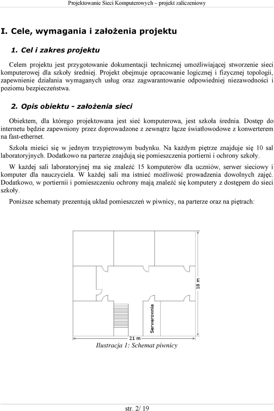 Opis obiektu - założenia sieci Obiektem, dla którego projektowana jest sieć komputerowa, jest szkoła średnia.