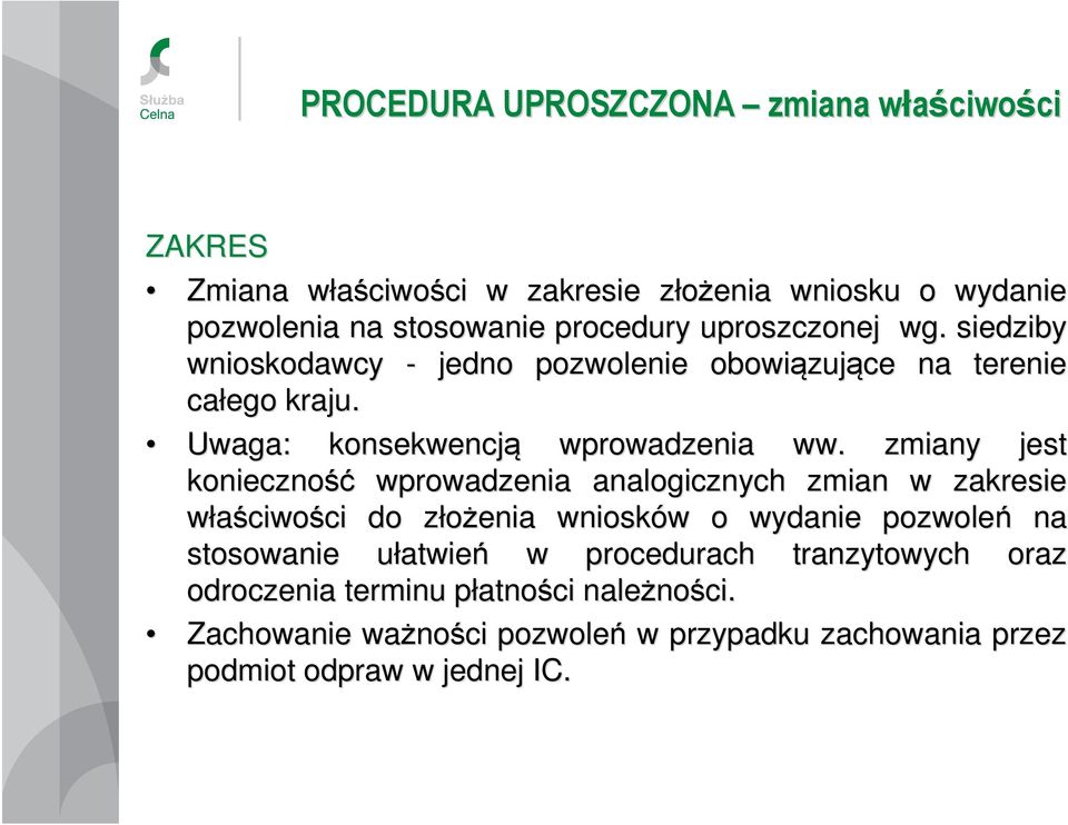 zmiany jest konieczność wprowadzenia analogicznych zmian w zakresie właściwości do złożenia z wniosków w o wydanie pozwoleń na stosowanie ułatwieu atwień