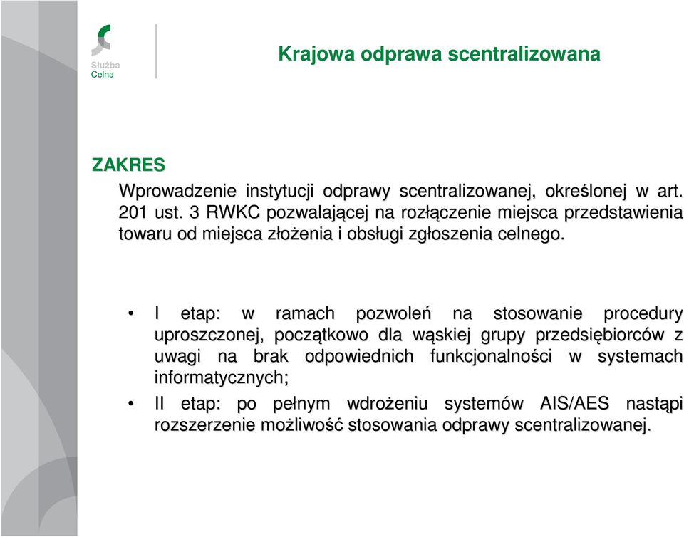 I etap: w ramach pozwoleń na stosowanie procedury uproszczonej, początkowo dla wąskiej w grupy przedsiębiorc biorców w z uwagi na brak