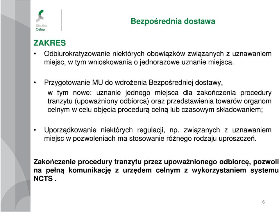 towarów w organom celnym w celu objęcia procedurą celną lub czasowym składowaniem; Uporządkowanie niektórych regulacji, np.