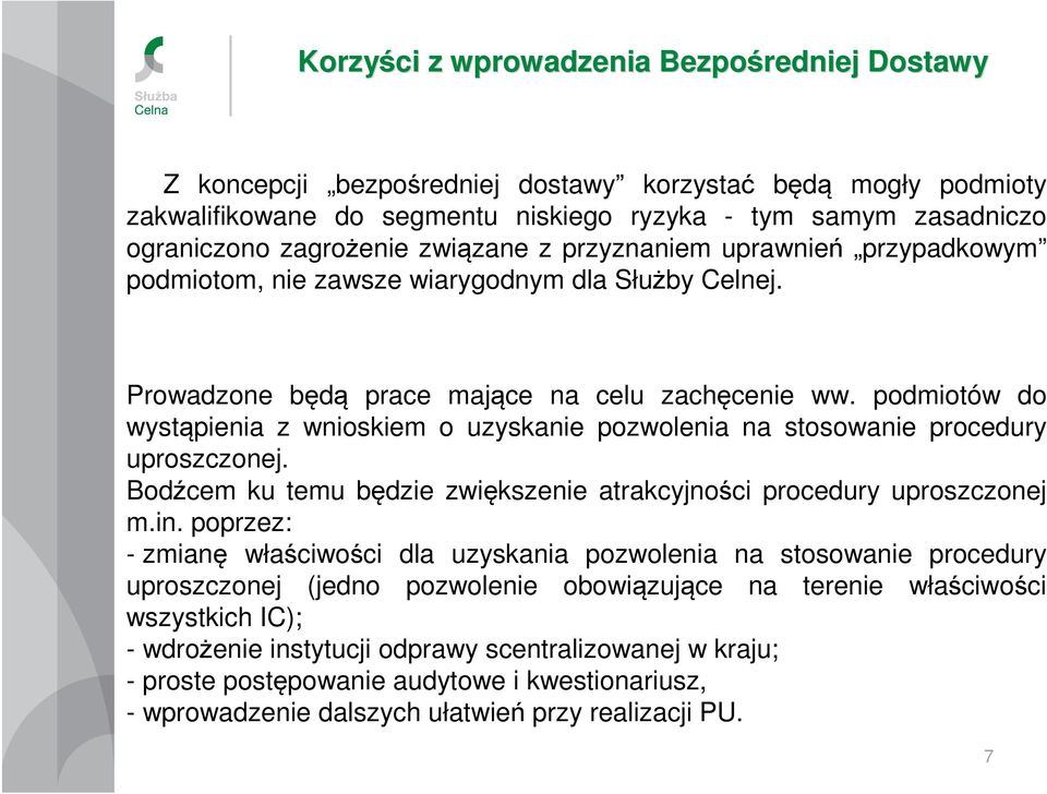 podmiotów do wystąpienia z wnioskiem o uzyskanie pozwolenia na stosowanie procedury uproszczonej. Bodźcem ku temu będzie zwiększenie atrakcyjności procedury uproszczonej m.in.