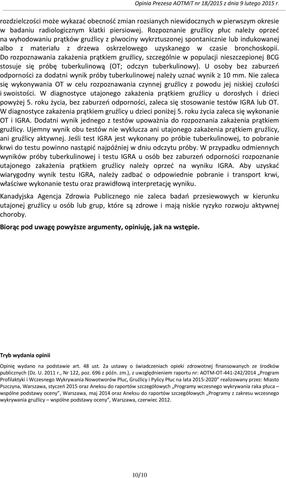 Do rozpoznawania zakażenia prątkiem gruźlicy, szczególnie w populacji nieszczepionej BCG stosuje się próbę tuberkulinową (OT; odczyn tuberkulinowy).