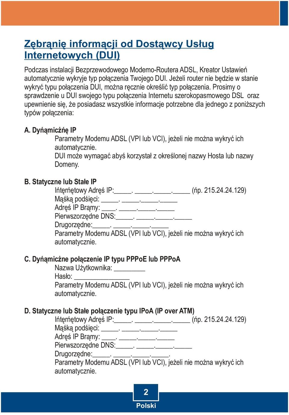 Prosimy o sprawdzenie u DUI swojego typu po³¹czenia Internetu szerokopasmowego DSL oraz upewnienie siê, e posiadasz wszystkie informacje potrzebne dla jednego z poni szych typów po³¹czenia: A.