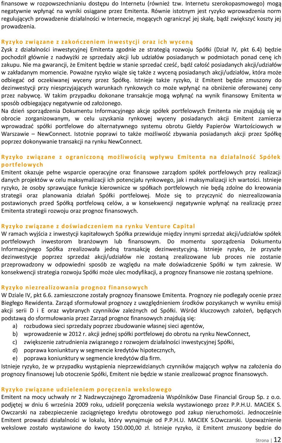 Ryzyko związane z zakooczeniem inwestycji oraz ich wyceną Zysk z działalności inwestycyjnej Emitenta zgodnie ze strategią rozwoju Spółki (Dział IV, pkt 6.