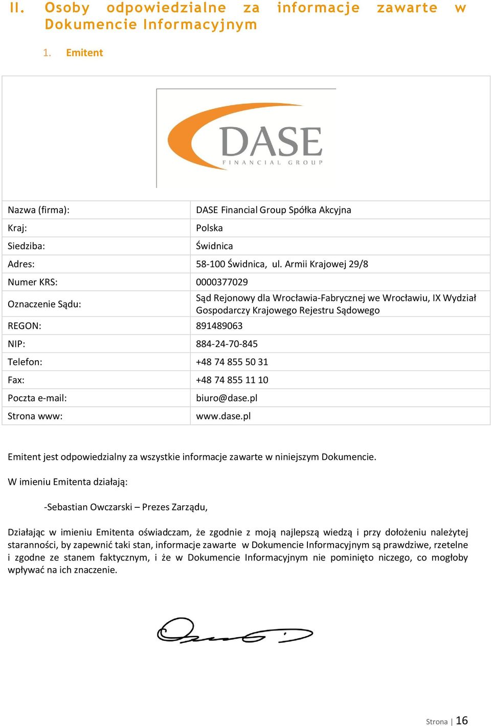 Wrocławia-Fabrycznej we Wrocławiu, IX Wydział Gospodarczy Krajowego Rejestru Sądowego biuro@dase.pl www.dase.pl Emitent jest odpowiedzialny za wszystkie informacje zawarte w niniejszym Dokumencie.