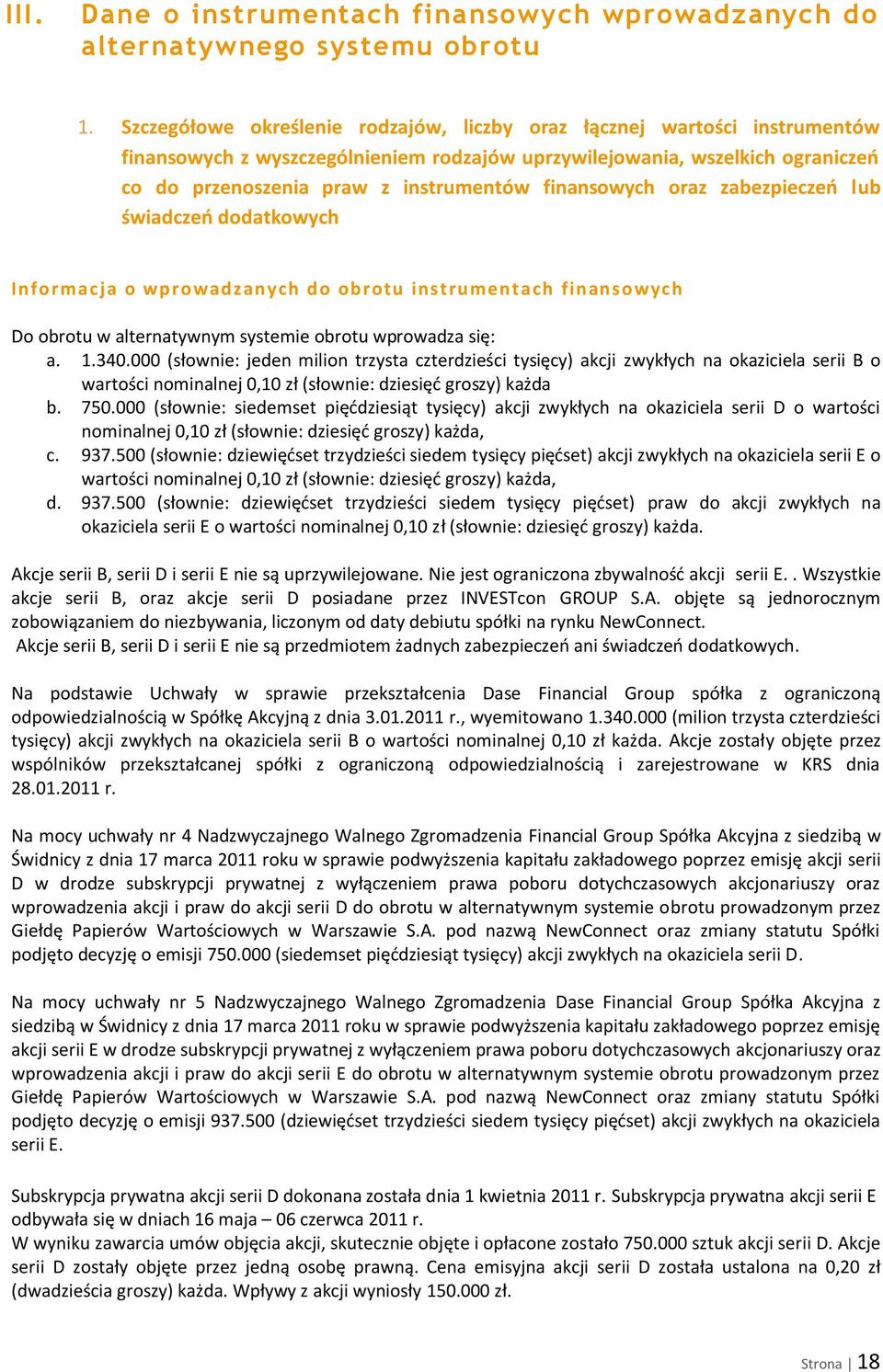 finansowych oraz zabezpieczeo lub świadczeo dodatkowych Informacja o wprowadzanych do obrotu instrumentach finansowych Do obrotu w alternatywnym systemie obrotu wprowadza się: a. 1.340.