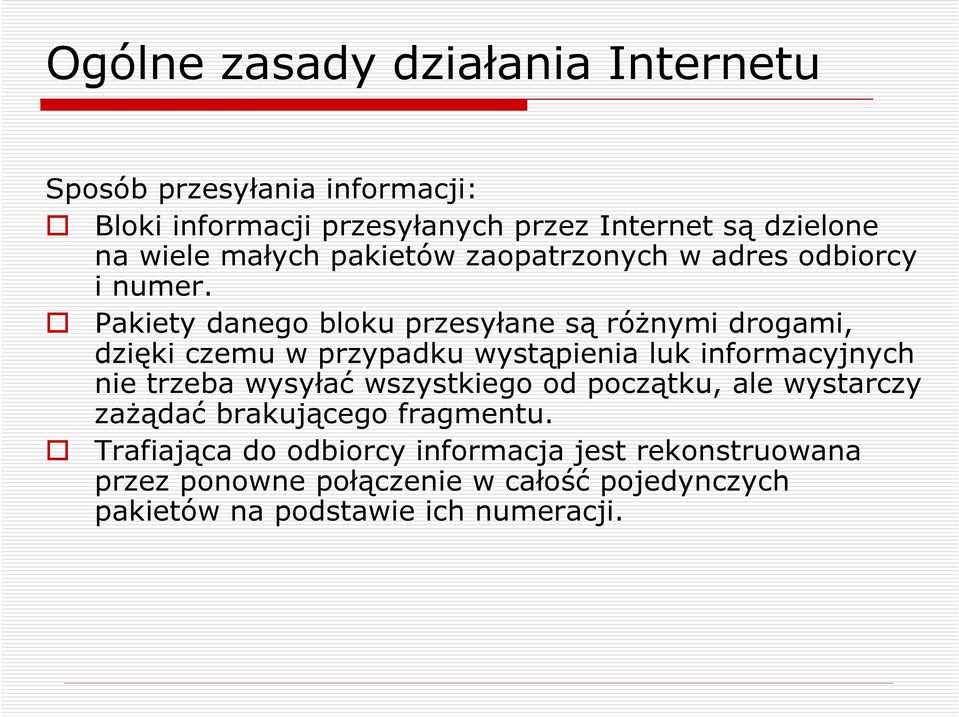 Pakiety danego bloku przesyłane są róŝnymi drogami, dzięki czemu w przypadku wystąpienia luk informacyjnych nie trzeba wysyłać