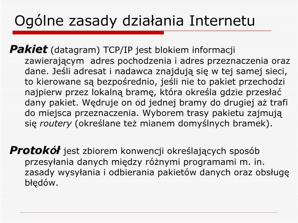 gdzie przesłać dany pakiet. Wędruje on od jednej bramy do drugiej aŝ trafi do miejsca przeznaczenia.