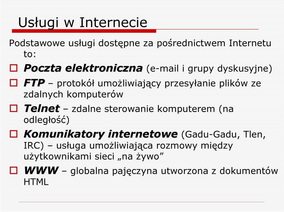 Telnet zdalne sterowanie komputerem (na odległość) Komunikatory internetowe (Gadu-Gadu, Tlen, IRC)