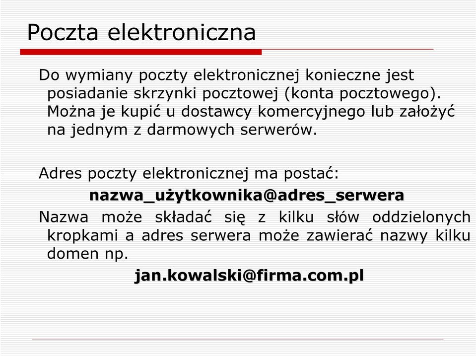 Adres poczty elektronicznej ma postać: nazwa_uŝytkownika@adres_serwera Nazwa moŝe składać się z kilku