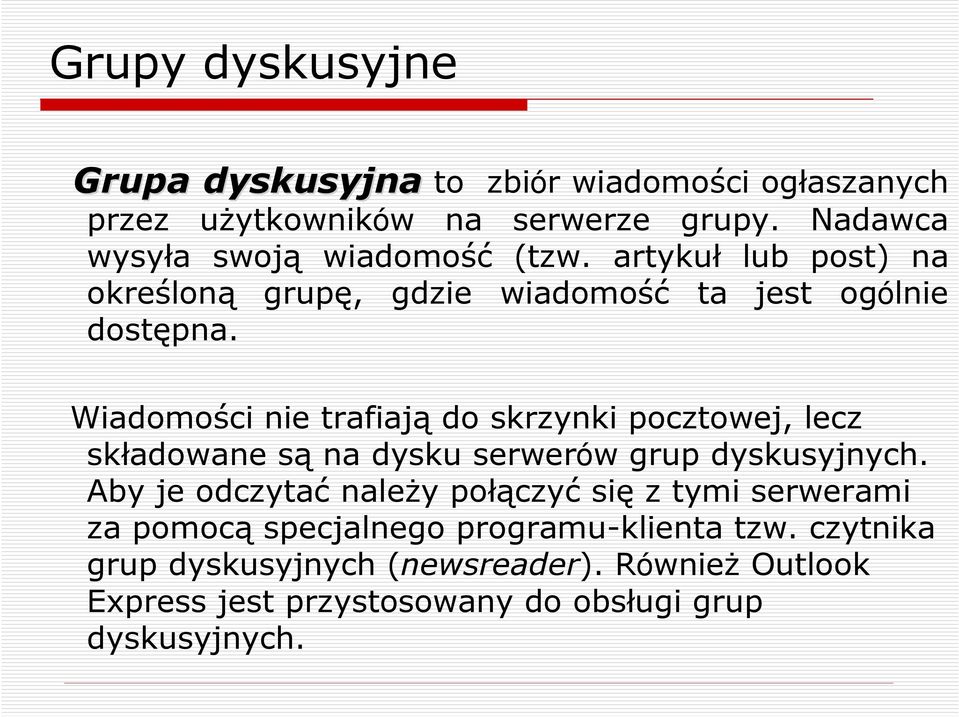 Wiadomości nie trafiają do skrzynki pocztowej, lecz składowane są na dysku serwerów grup dyskusyjnych.