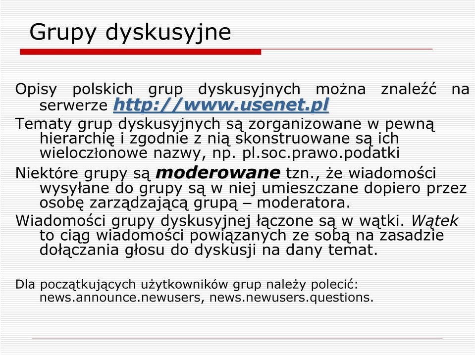 podatki Niektóre grupy są moderowane tzn., Ŝe wiadomości wysyłane do grupy są w niej umieszczane dopiero przez osobę zarządzającą grupą moderatora.