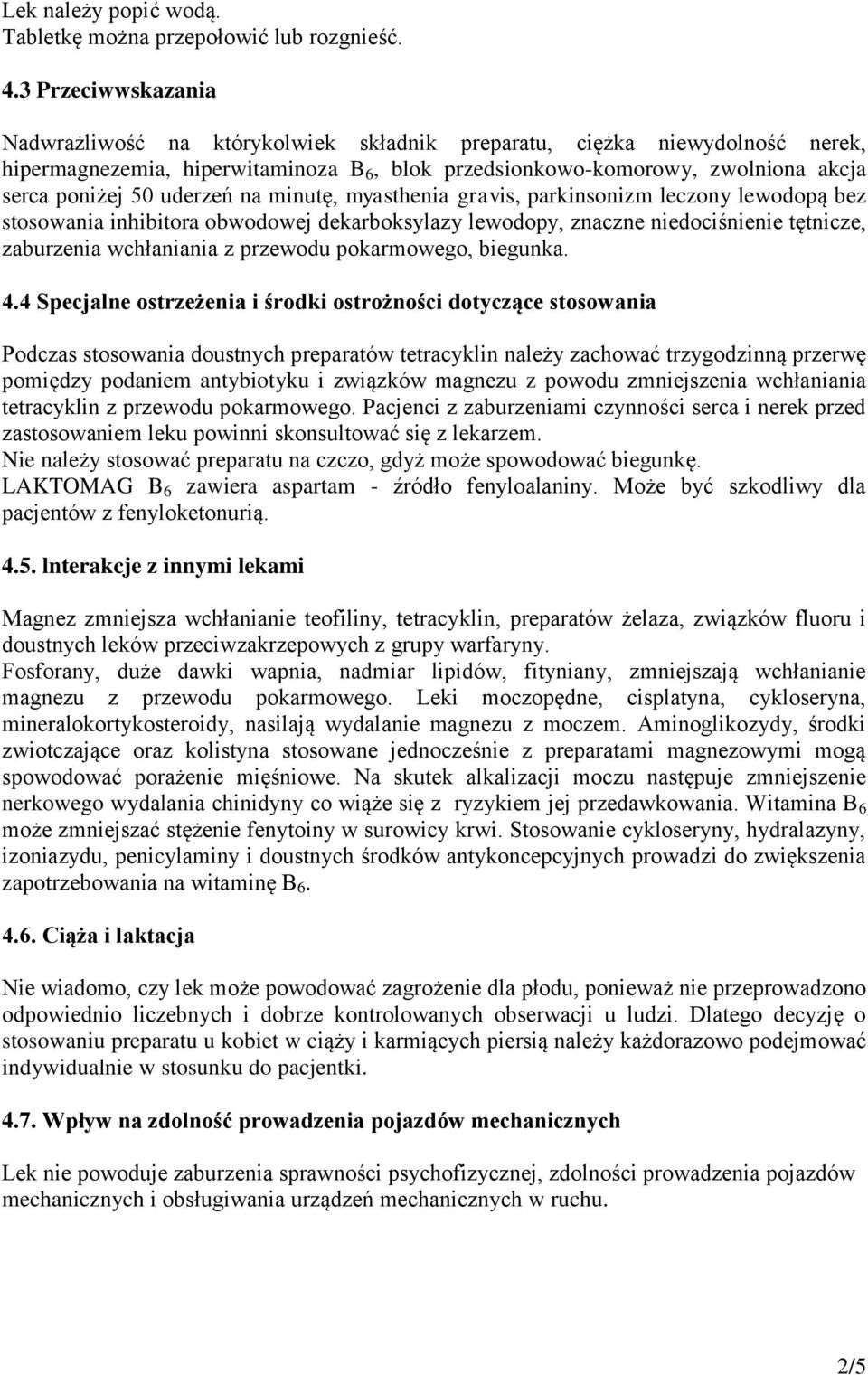 uderzeń na minutę, myasthenia gravis, parkinsonizm leczony lewodopą bez stosowania inhibitora obwodowej dekarboksylazy lewodopy, znaczne niedociśnienie tętnicze, zaburzenia wchłaniania z przewodu