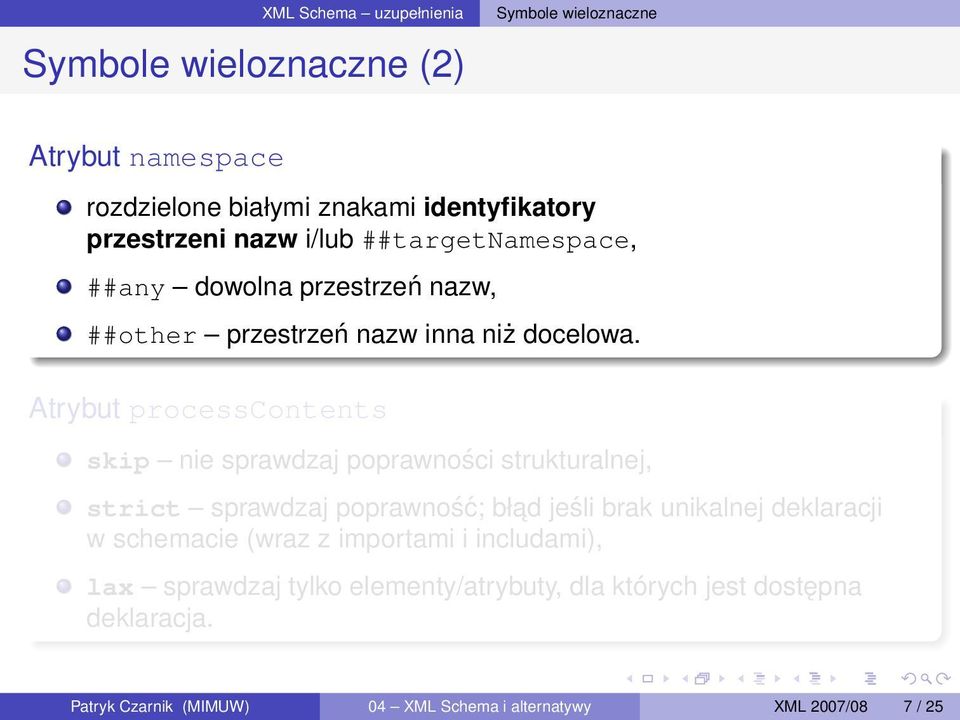 Atrybut processcontents skip nie sprawdzaj poprawności strukturalnej, strict sprawdzaj poprawność; bład jeśli brak unikalnej deklaracji w