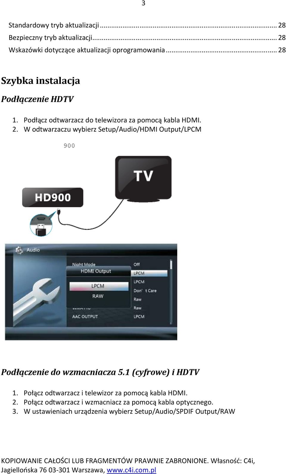 1 (cyfrowe) i HDTV 1. Połącz odtwarzacz i telewizor za pomocą kabla HDMI. 2.