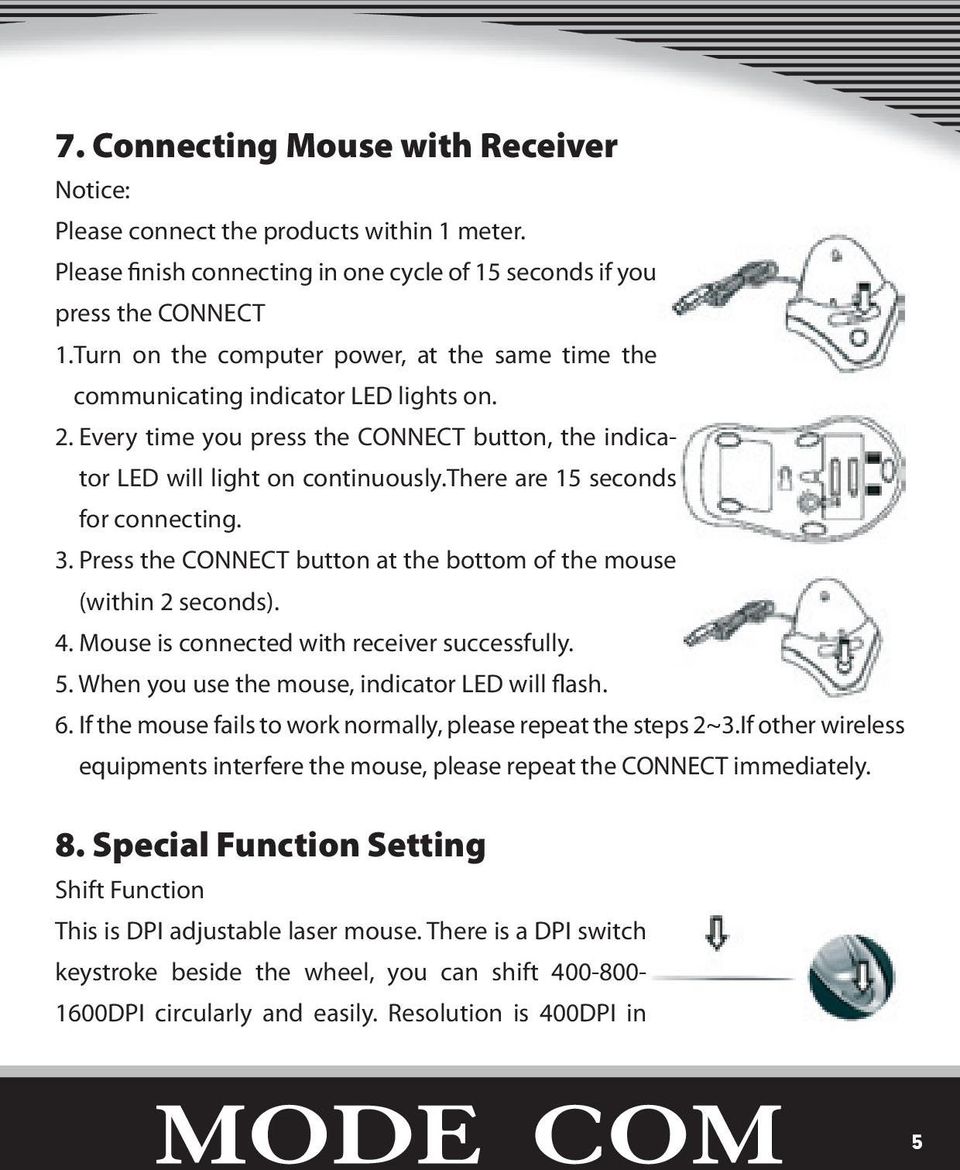 there are 15 seconds for connecting. 3. Press the CONNECT button at the bottom of the mouse (within 2 seconds). 4. Mouse is connected with receiver successfully. 5.