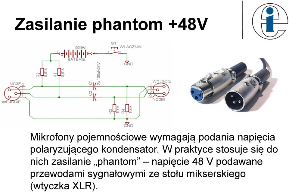 W praktyce stosuje się do nich zasilanie phantom napięcie