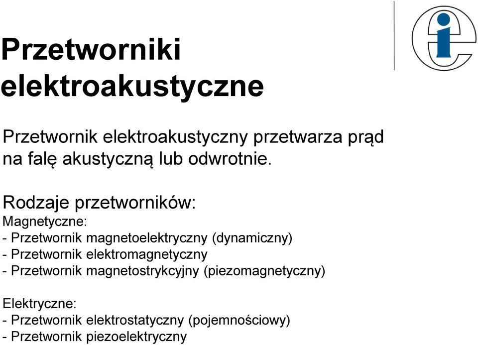 Rodzaje przetworników: Magnetyczne: - Przetwornik magnetoelektryczny (dynamiczny) -