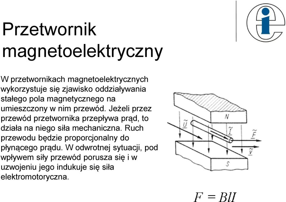 Jeżeli przez przewód przetwornika przepływa prąd, to działa na niego siła mechaniczna.