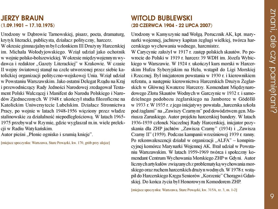 W okresie miêdzywojennym wydawca i redaktor Gazety Literackiej w Krakowie. W czasie II wojny œwiatowej stan¹³ na czele utworzonej przez siebie katolickiej organizacji polityczno-wojskowej Unia.