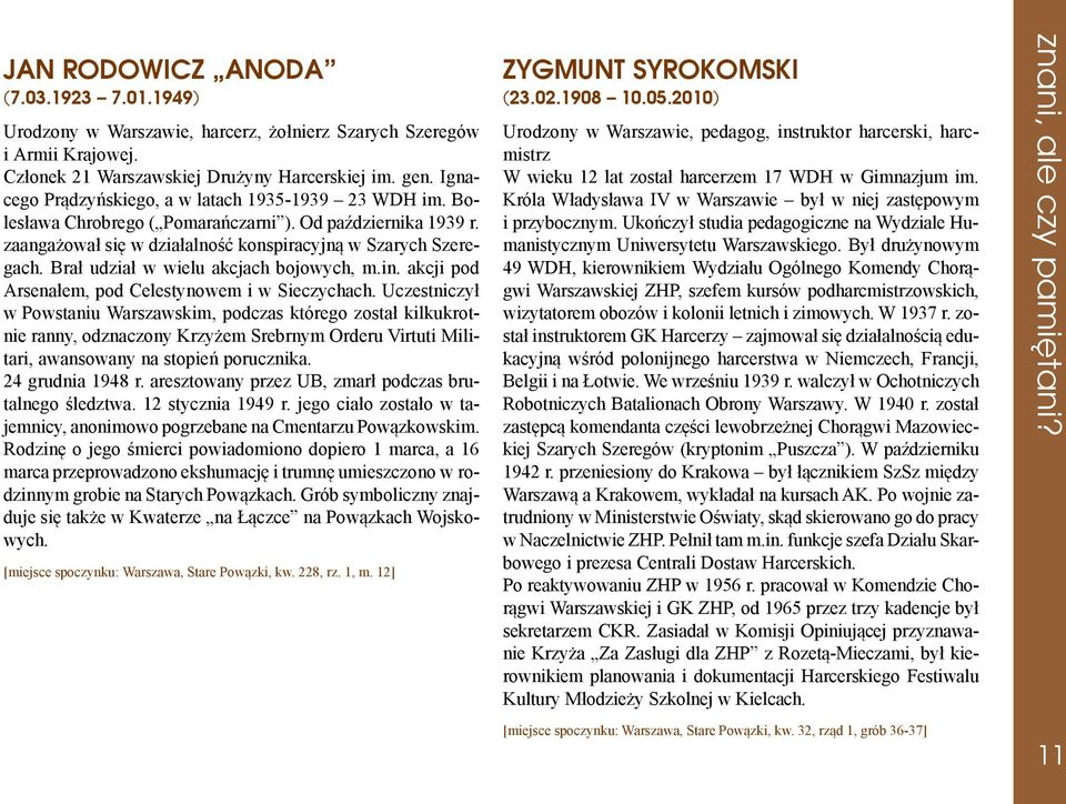 Bra³ udzia³ w wielu akcjach bojowych, m.in. akcji pod Arsena³em, pod Celestynowem i w Sieczychach.