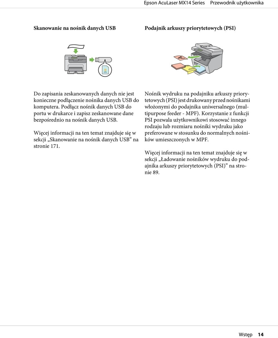 Więcej informacji na ten temat znajduje się w sekcji Skanowanie na nośnik danych USB na stronie 171.
