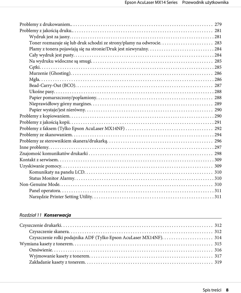 .. 286 Bead-Carry-Out (BCO)... 287 Ukośne pasy... 288 Papier pomarszczony/poplamiony... 288 Nieprawidłowy górny margines... 289 Papier wystaje/jest nierówny... 290 Problemy z kopiowaniem.