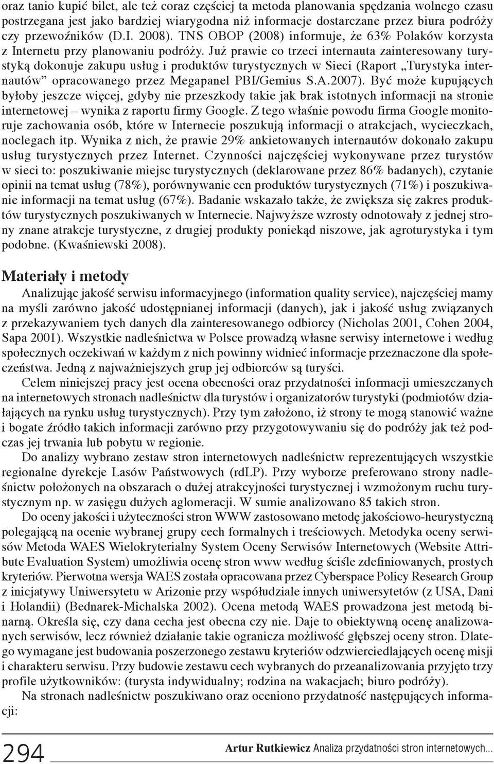 Ju prawie co trzeci internauta zainteresowany turystyk¹ dokonuje zakupu us³ug i produktów turystycznych w Sieci (Raport Turystyka internautów opracowanego przez Megapanel PBI/Gemius S.A.2007).