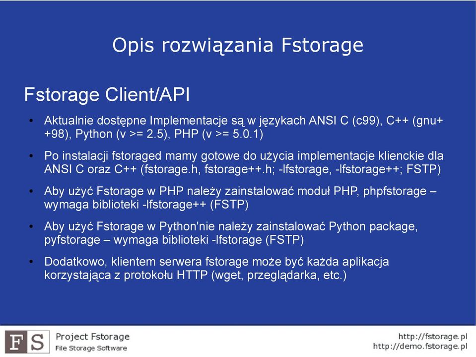 h; -lfstorage, -lfstorage++; FSTP) Aby użyć Fstorage w PHP należy zainstalować moduł PHP, phpfstorage wymaga biblioteki -lfstorage++ (FSTP) Aby użyć Fstorage w