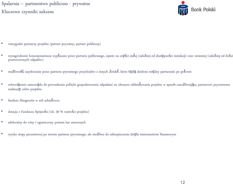 źródeł, które będą dzielone między partnerami po połowie zobowiązanie samorządu do prowadzenia polityki gospodarowania odpadami na obszarze oddziaływania projektu w sposób umożliwiający partnerowi